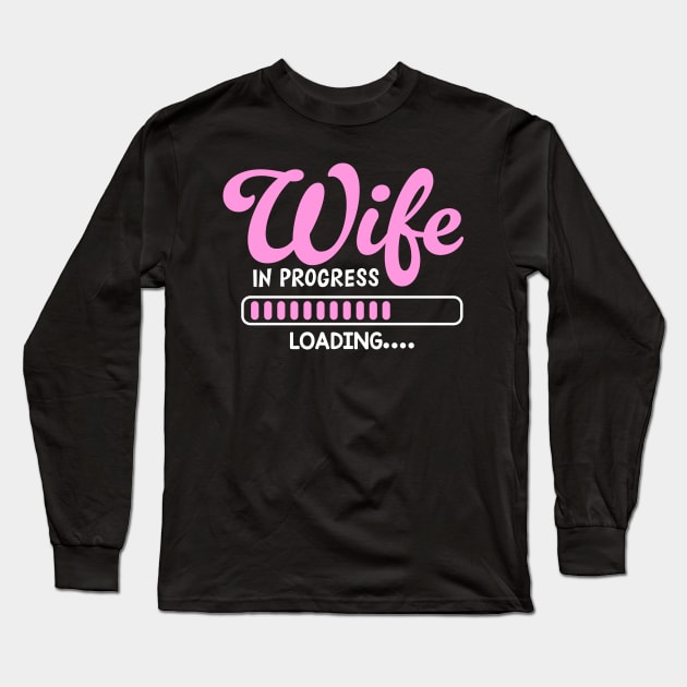 Wife In Progress Engagement Announcement Fiance Long Sleeve T-Shirt by TheDesignDepot